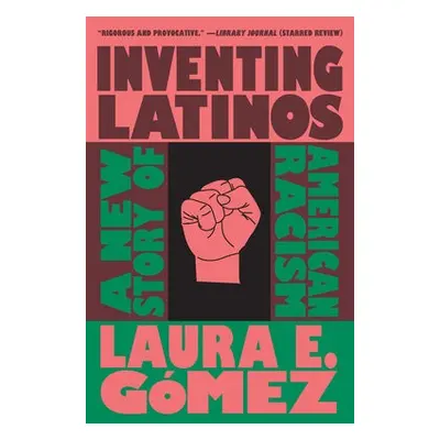 Inventing Latinos - Gomez, Laura E.