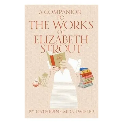 A Companion to the Works of Elizabeth Strout - Montwieler, Katherine