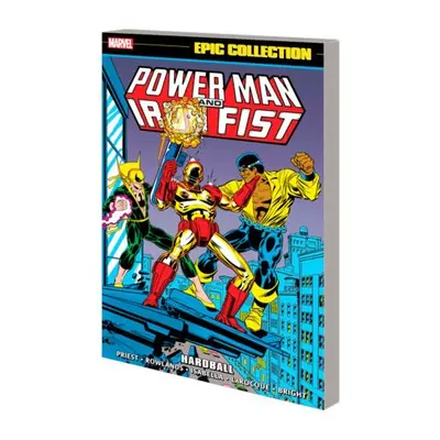 Power Man And Iron Fist Epic Collection: Hardball - Priest, Christopher a Goodwin, Archie a Rowl