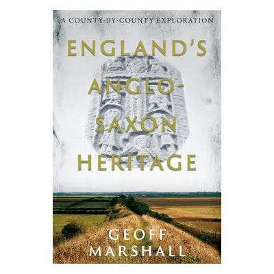 England's Anglo-Saxon Heritage - Marshall, Geoff