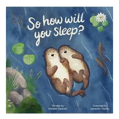 So How Will You Sleep? - Gardiner, Annabel