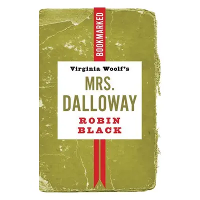 Virginia Woolf's Mrs. Dalloway: Bookmarked - Black, Robin