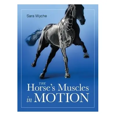 Horse's Muscles in Motion - Wyche, Sara