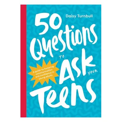 50 Questions to Ask Your Teens - Turnbull, Daisy