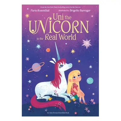 Uni the Unicorn in the Real World - Rosenthal, Paris a Krouse, Amy