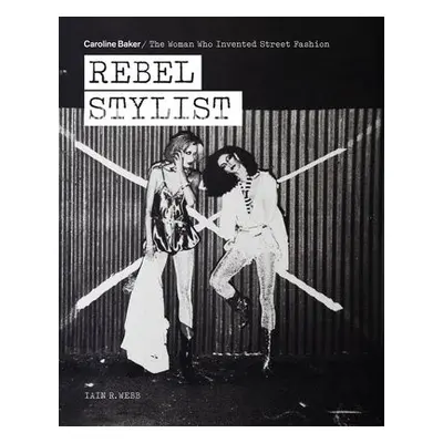 Rebel Stylist - Webb, Iain R.