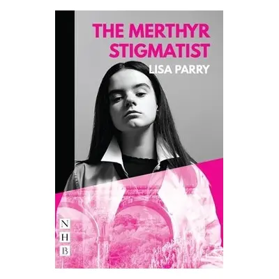 Merthyr Stigmatist (NHB Modern Plays) - Parry, Lisa