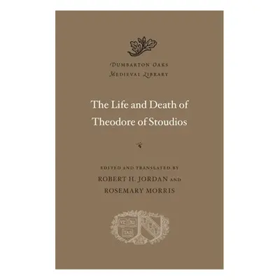 Life and Death of Theodore of Stoudios