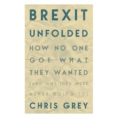 Brexit Unfolded - Grey, Christopher