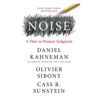 Noise - Kahneman, Daniel a Sibony, Olivier a Sunstein, Cass R.