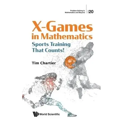 X Games In Mathematics: Sports Training That Counts! - Chartier, Timothy P (Davidson College, Us