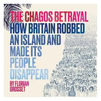 Chagos Betrayal - Grosset, Florian