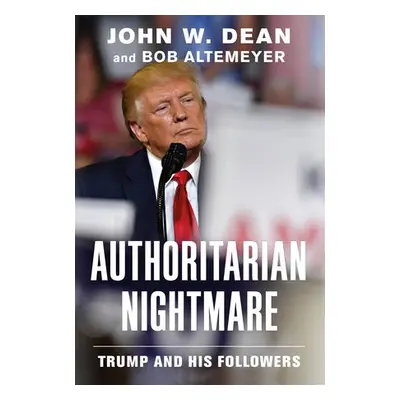 Authoritarian Nightmare - Dean, John W. a Altemeyer, Bob