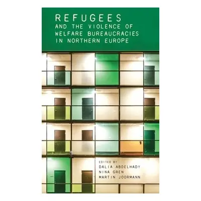 Refugees and the Violence of Welfare Bureaucracies in Northern Europe