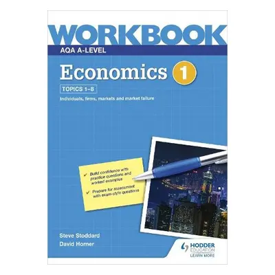 AQA A-Level Economics Workbook 1 - Horner, David a Stoddard, Steve