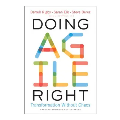 Doing Agile Right - Rigby, Darrell a Elk, Sarah a Berez, Steve