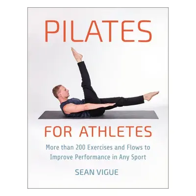 Pilates for Athletes - Vigue, Sean