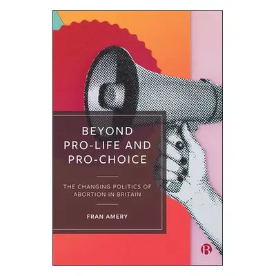 Beyond Pro-life and Pro-choice - Amery, Fran