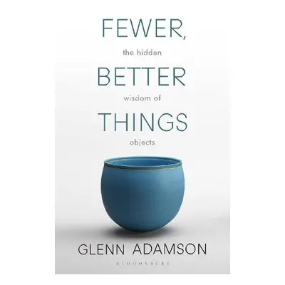 Fewer, Better Things - Adamson, Glenn