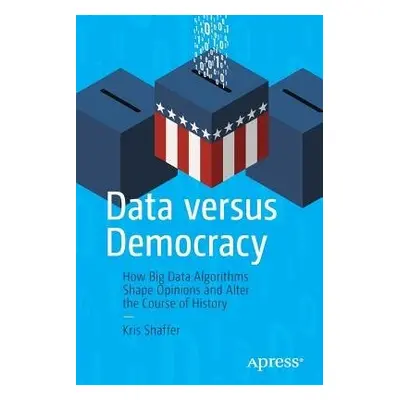 Data versus Democracy - Shaffer, Kris