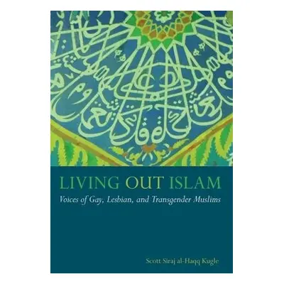 Living Out Islam - Kugle, Scott Siraj al-Haqq