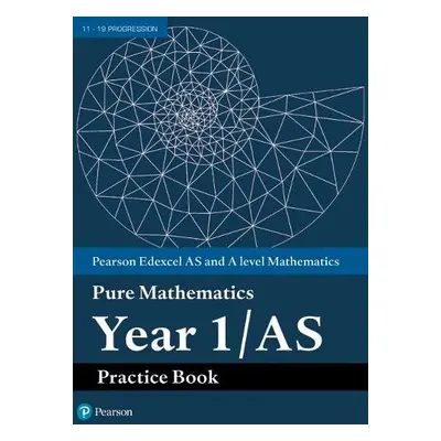 Pearson Edexcel AS and A level Mathematics Pure Mathematics Year 1/AS Practice Book