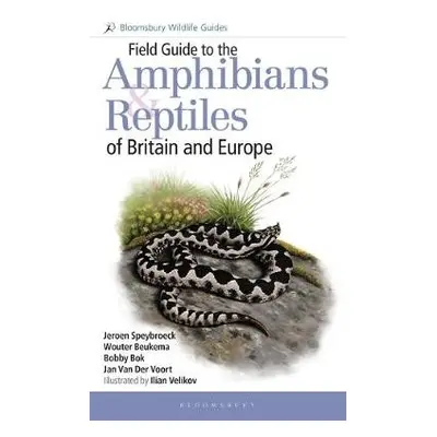 Field Guide to the Amphibians and Reptiles of Britain and Europe - Speybroeck, Jeroen a Beukema,