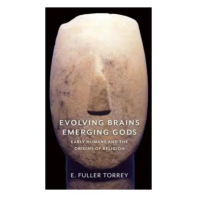 Evolving Brains, Emerging Gods - Torrey, E. Fuller