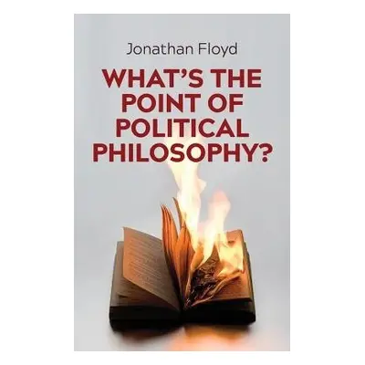 What's the Point of Political Philosophy? - Floyd, Jonathan