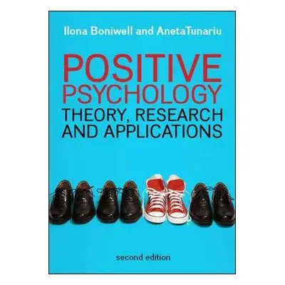 Positive Psychology: Theory, Research and Applications - Boniwell, Ilona a Tunariu, Aneta D.