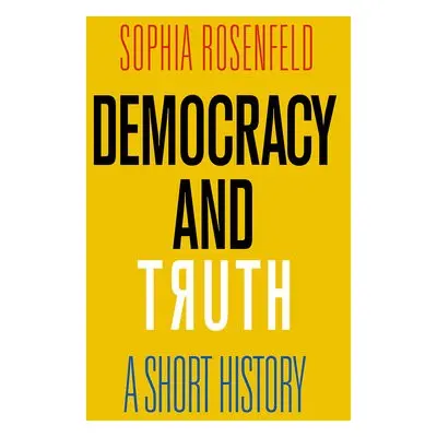 Democracy and Truth - Rosenfeld, Sophia