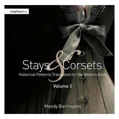 Stays and Corsets Volume 2 - Barrington, Mandy (Senior Lecturer, University Bournemouth)