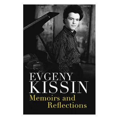 Memoirs and Reflections - Kissin, Evgeny