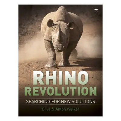 Rhino revolution: Searching for new solutions - Walker, Clive a Walker, Anton