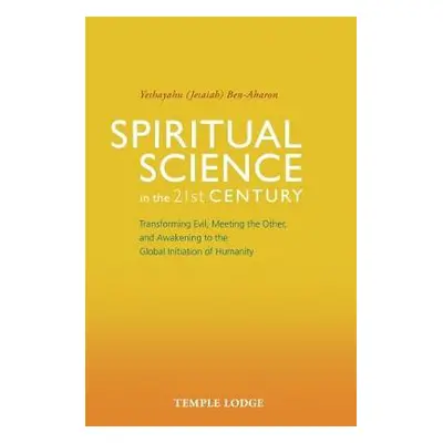 Spiritual Science in the 21st Century - Ben-Aharon, Yeshayahu