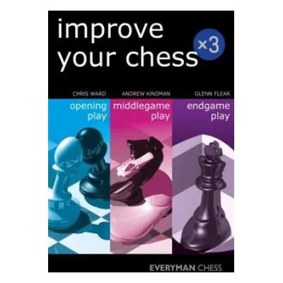 Improve Your Chess x 3 - Kinsman, Andrew a Flear, Glenn a Ward, Chris