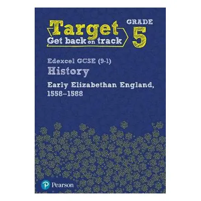 Target Grade 5 Edexcel GCSE (9-1) History Early Elizabethan England, 1558-1588 Workbook