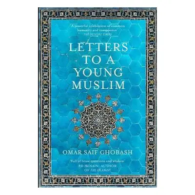 Letters to a Young Muslim - Ghobash, Omar Saif