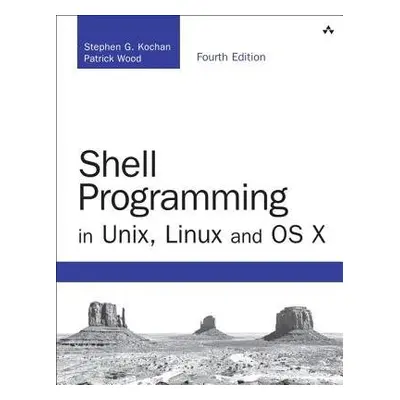 Shell Programming in Unix, Linux and OS X - Kochan, Stephen a Wood, Patrick