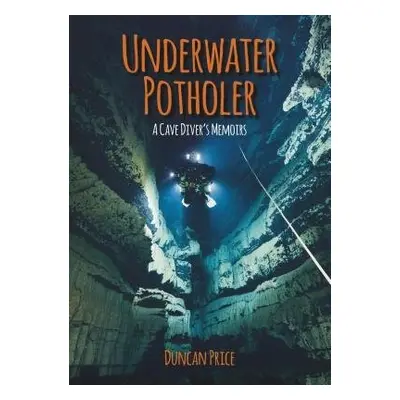 Underwater Potholer - Price, Duncan