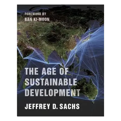 Age of Sustainable Development - Sachs, Jeffrey D.