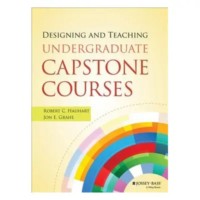 Designing and Teaching Undergraduate Capstone Courses - Hauhart, Robert C. (Saint Martin's Unive