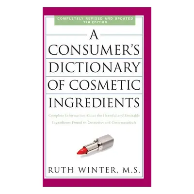 Consumer's Dictionary of Cosmetic Ingredients, 7th Edition - Winter, Ruth