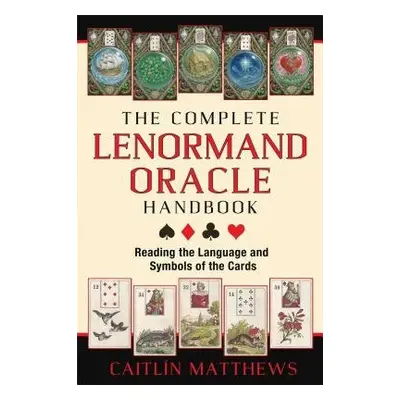 Complete Lenormand Oracle Handbook - Matthews, Caitlin