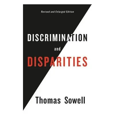 Discrimination and Disparities - Sowell, Thomas