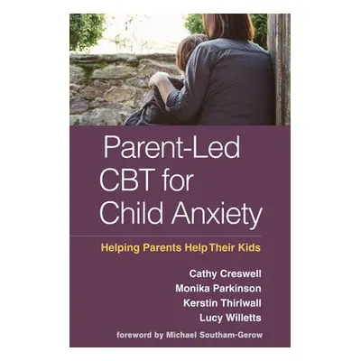 Parent-Led CBT for Child Anxiety - Creswell, Cathy a Parkinson, Monika a Thirlwall, Kerstin a Wi