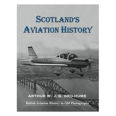 Scotland's Aviation History - Ord-Hume, Arthur W. J. G.