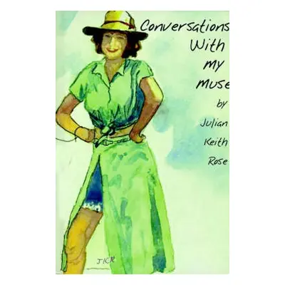 Conversations with My Muse - Rose, Julian Keith