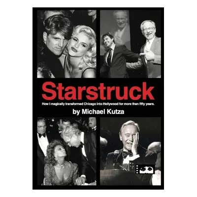 Starstruck - How I Magically Transformed Chicago into Hollywood for More Than Fifty Years (hardb