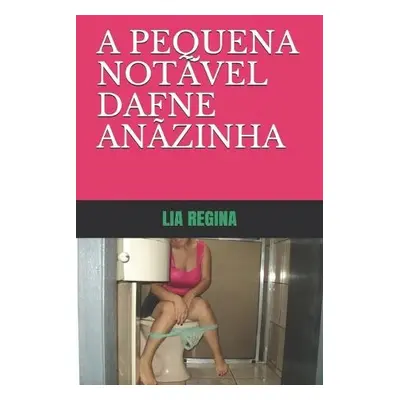 Pequena Notavel Dafne Anazinha - Regina, Lia